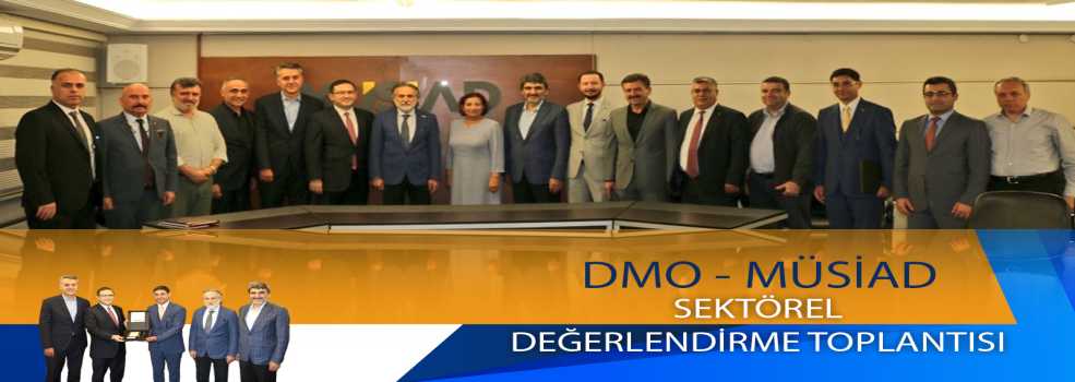 DMO-MÜSİAD Sektörel Değerlendirme Toplantısı Yapıldı